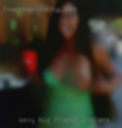 Sexy big tit bitches over fifty Frankfort, Indiana.